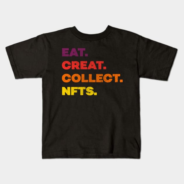 Eat Create Collect nfts Non Fungible Token Kids T-Shirt by opippi